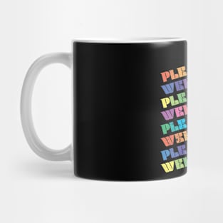 PLEASE BE AS WEIRD AS ME Mug